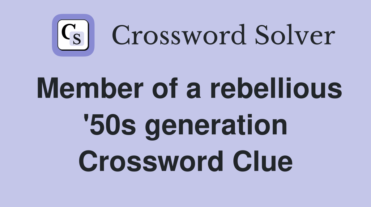 Member of a rebellious '50s generation Crossword Clue
