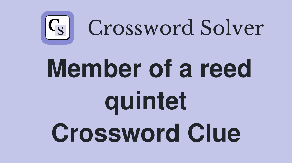 Member of a reed quintet Crossword Clue