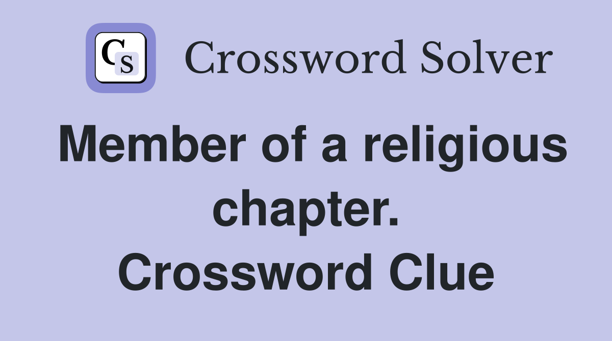 Member of a religious chapter. Crossword Clue