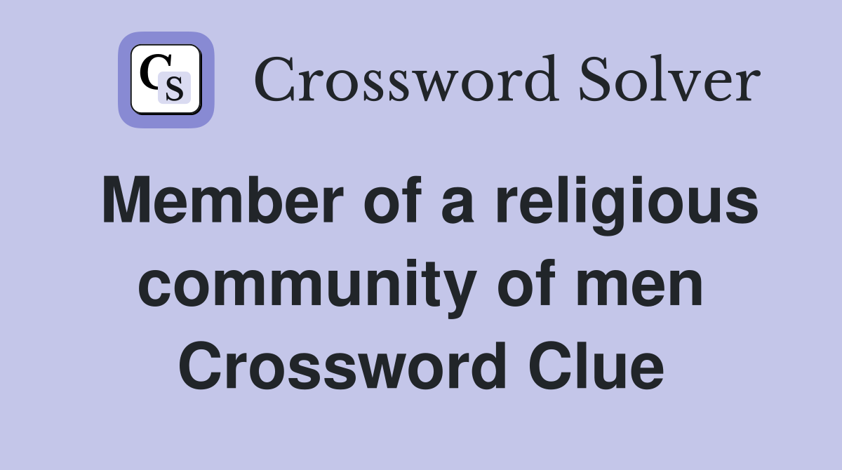 Member of a religious community of men Crossword Clue