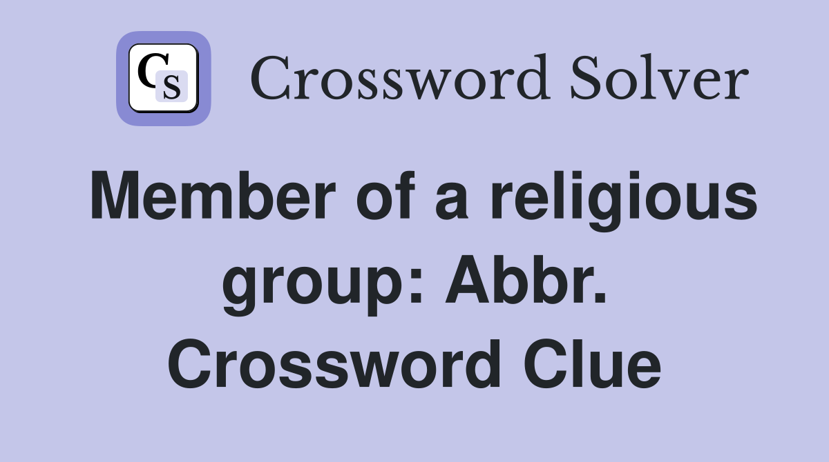 Member of a religious group: Abbr. Crossword Clue