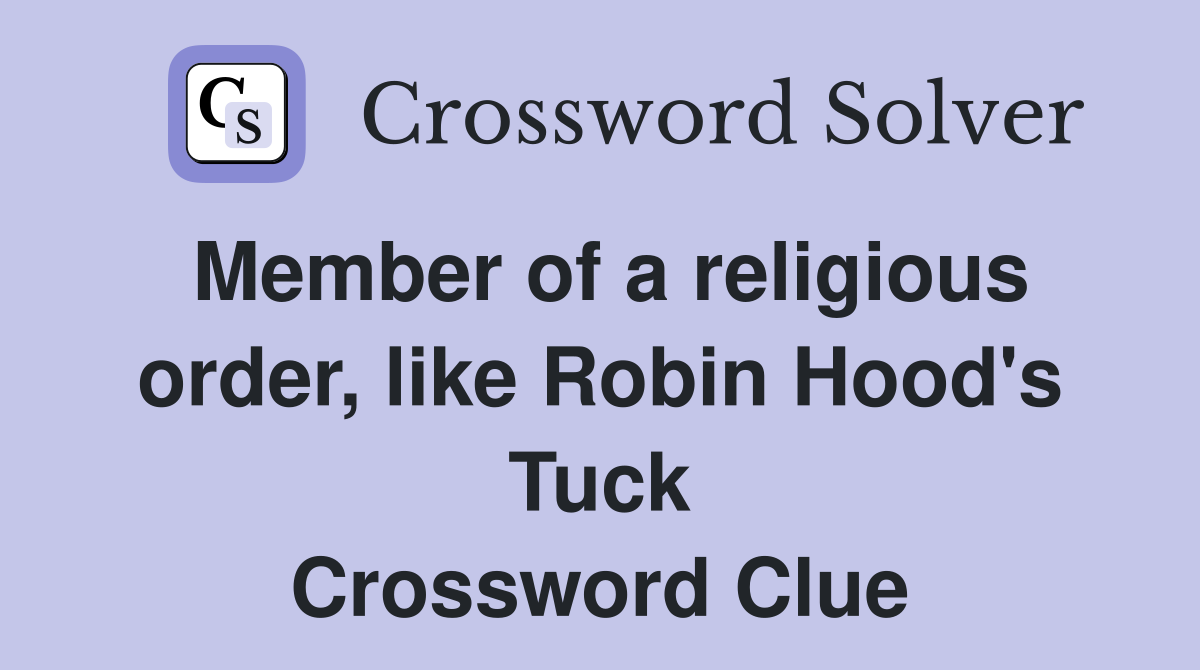 Member of a religious order, like Robin Hood's Tuck Crossword Clue