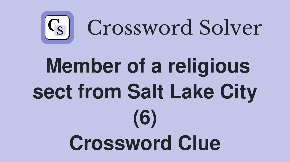 Member of a religious sect from Salt Lake City (6) Crossword Clue