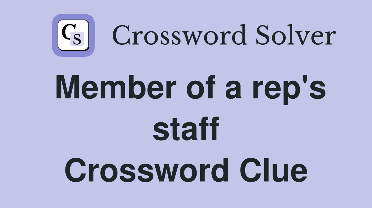 Member of a rep's staff Crossword Clue