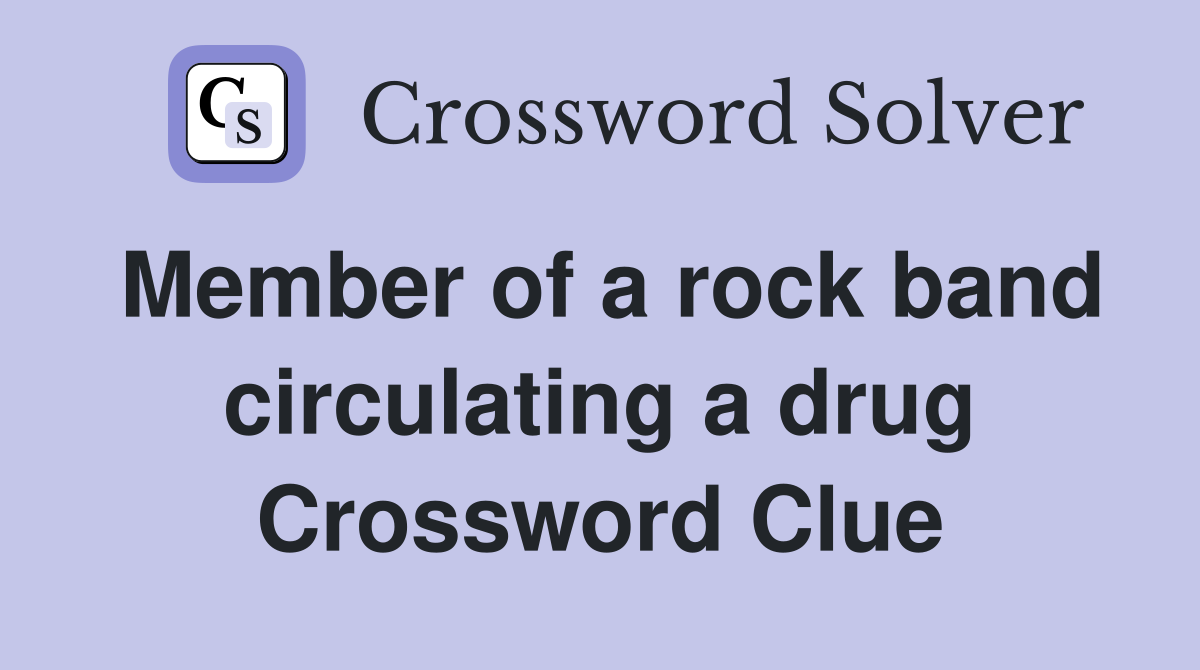 Member of a rock band circulating a drug Crossword Clue