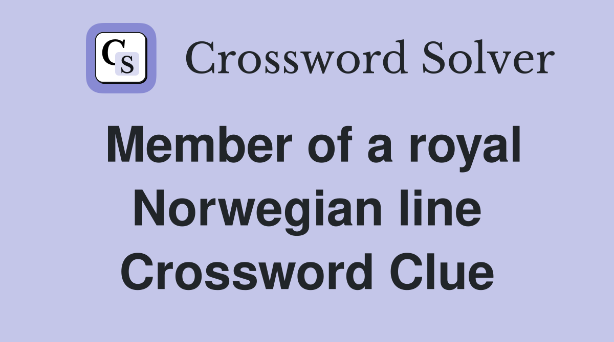 Member of a royal Norwegian line Crossword Clue