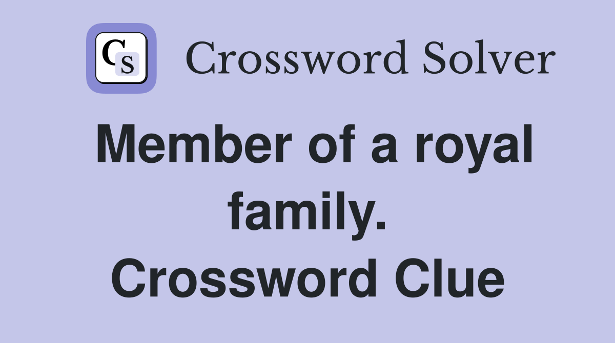 Member of a royal family. Crossword Clue