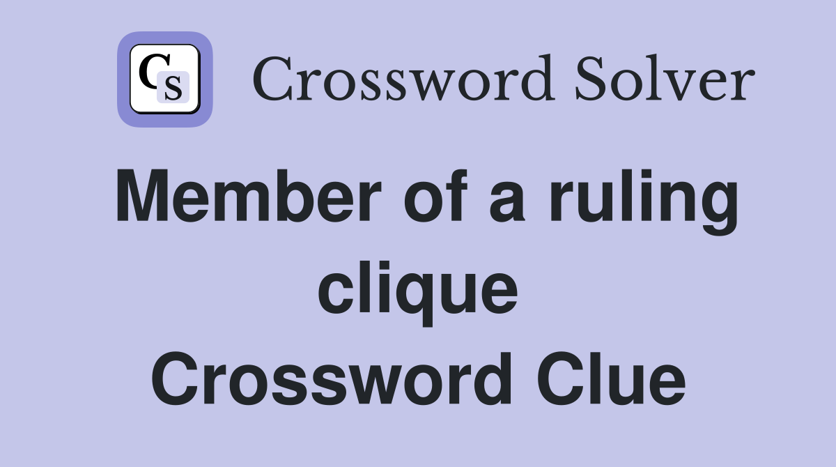 Member of a ruling clique Crossword Clue