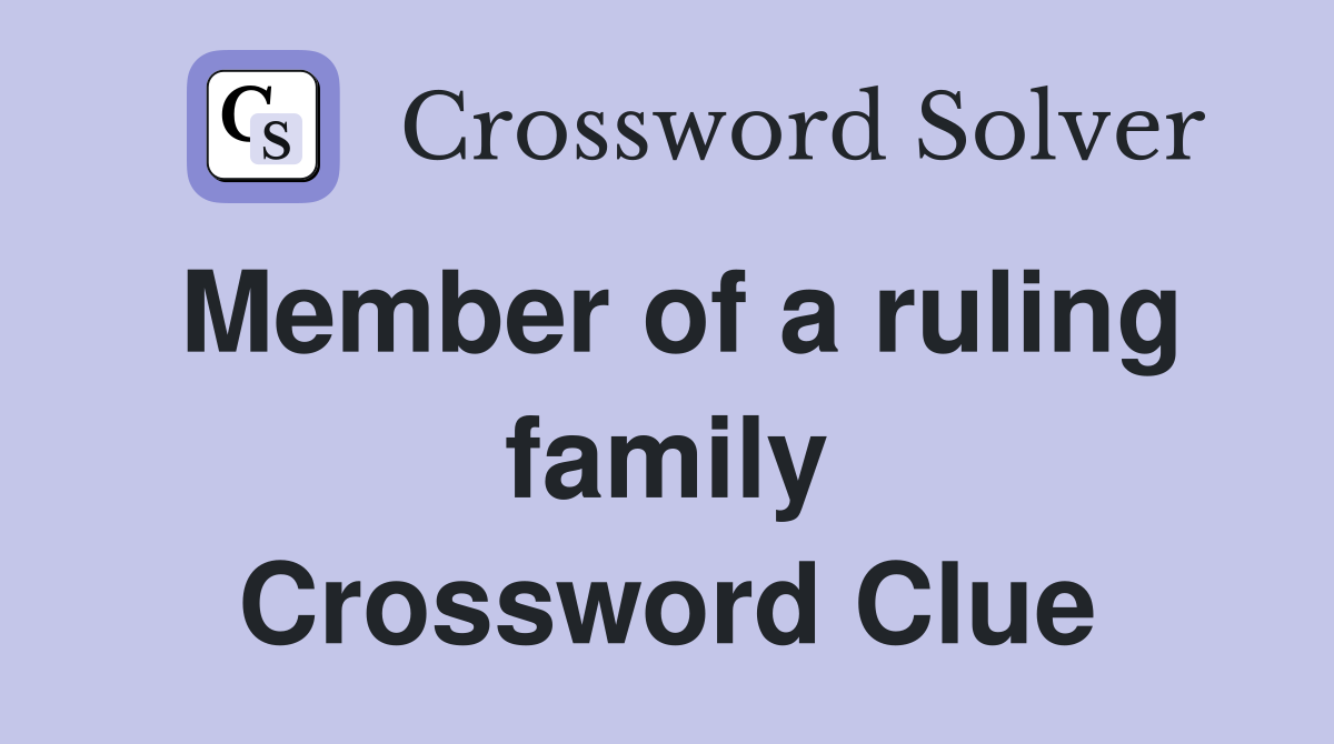 Member of a ruling family Crossword Clue