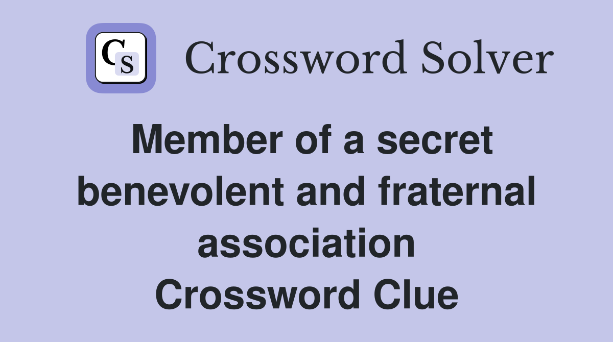 Member of a secret benevolent and fraternal association Crossword Clue
