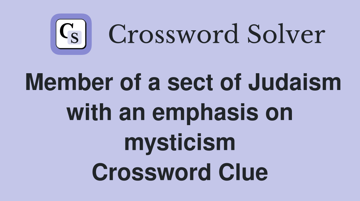Member of a sect of Judaism with an emphasis on mysticism Crossword Clue