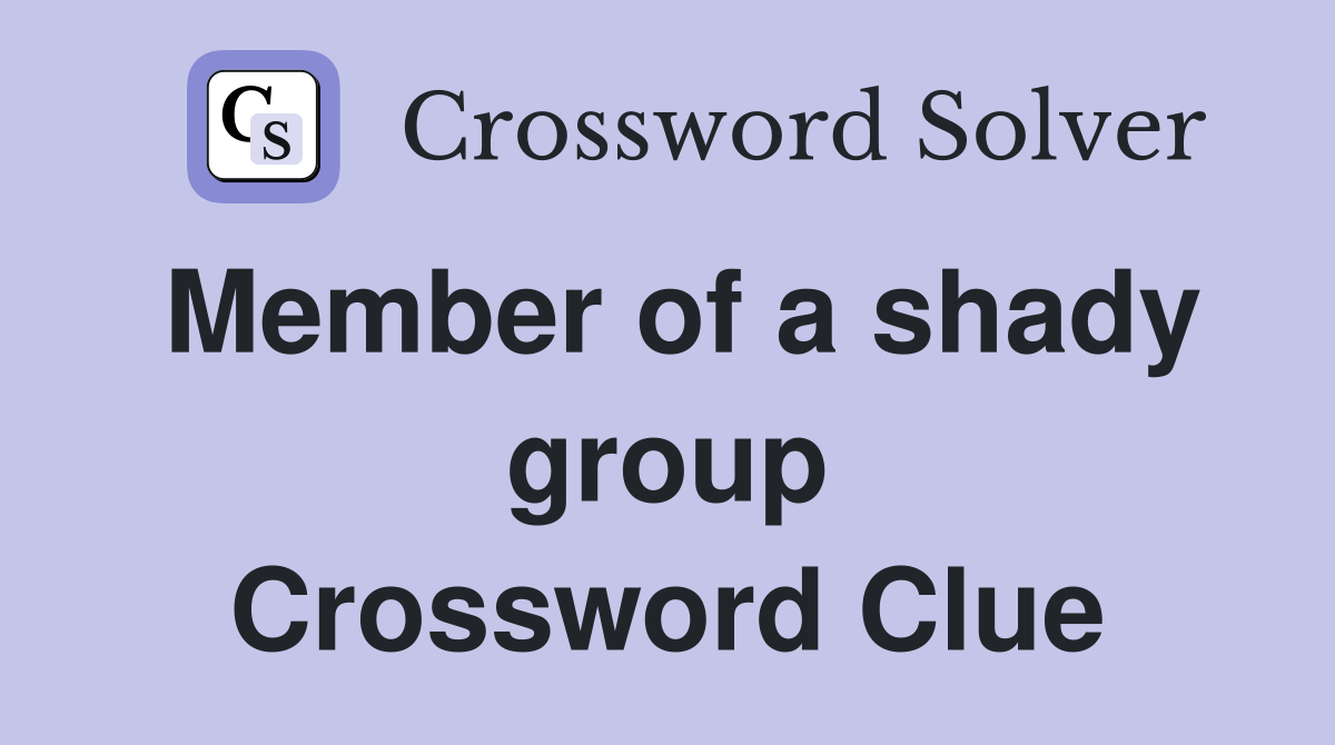 Member of a shady group Crossword Clue