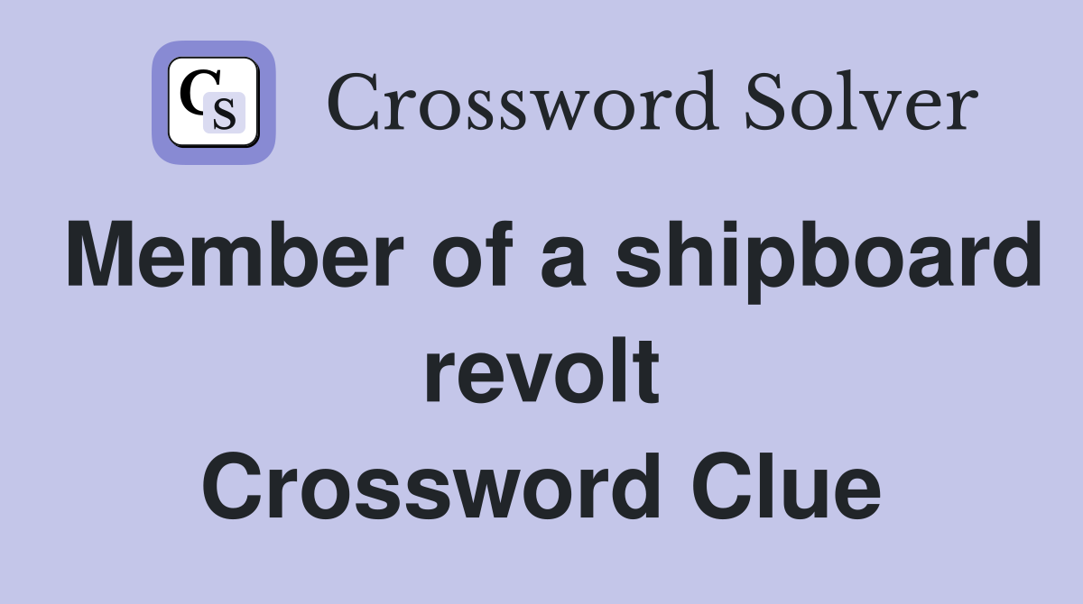 Member of a shipboard revolt Crossword Clue