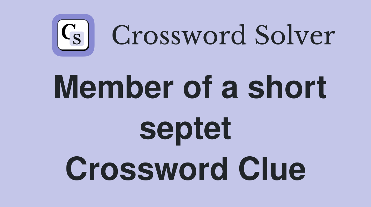 Member of a short septet Crossword Clue