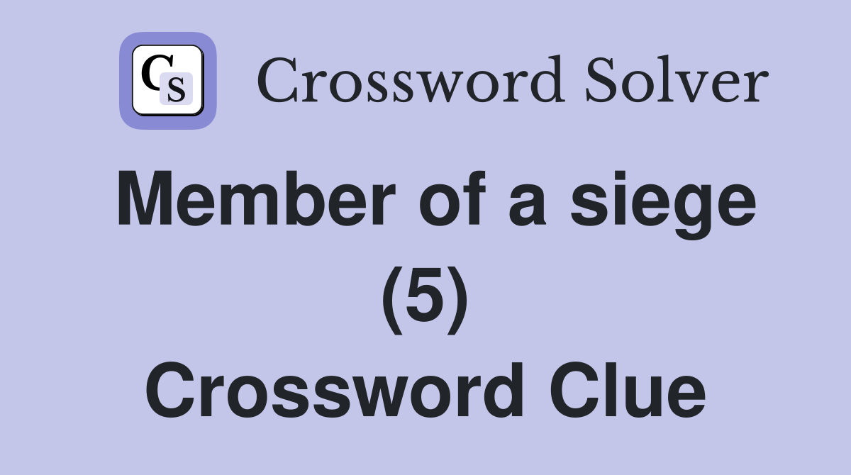 Member of a siege (5) Crossword Clue