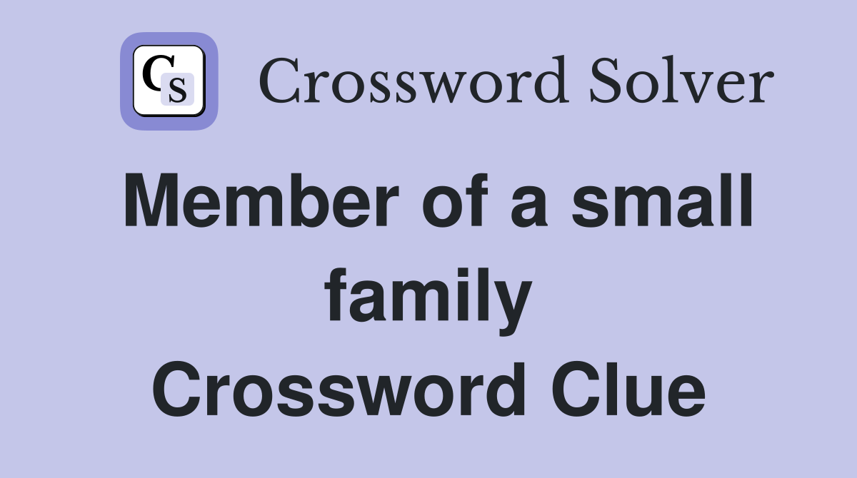 Member of a small family Crossword Clue