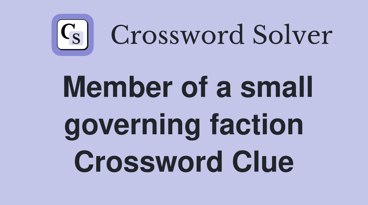Member of a small governing faction Crossword Clue