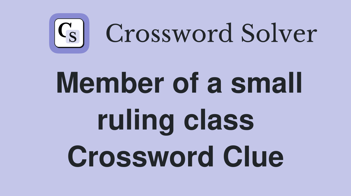 Member of a small ruling class Crossword Clue