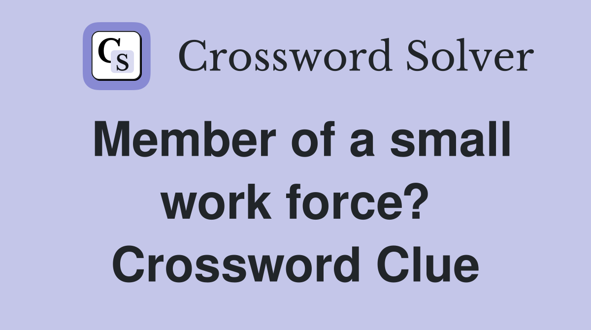 Member of a small work force? Crossword Clue