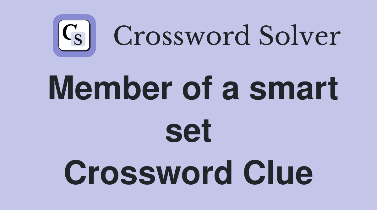 Member of a smart set Crossword Clue