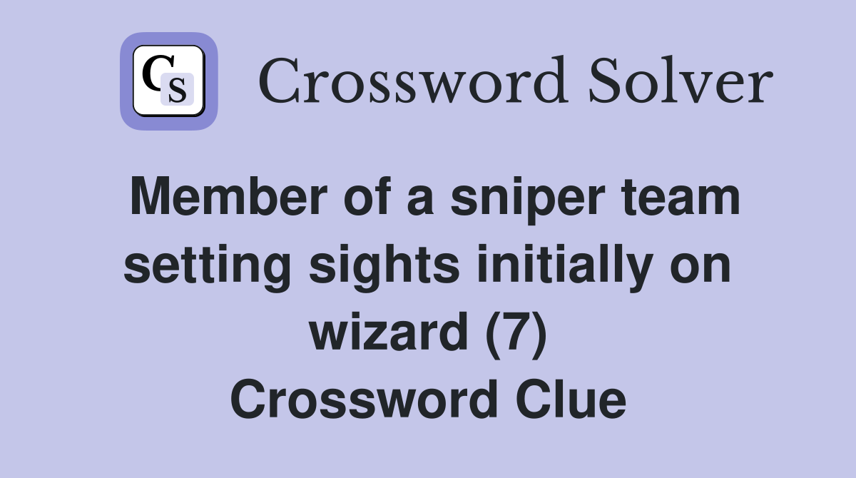 Member of a sniper team setting sights initially on wizard (7) Crossword Clue