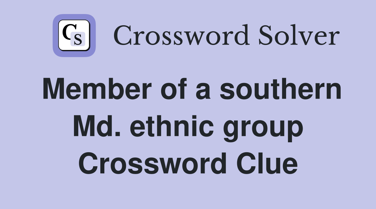 Member of a southern Md. ethnic group Crossword Clue