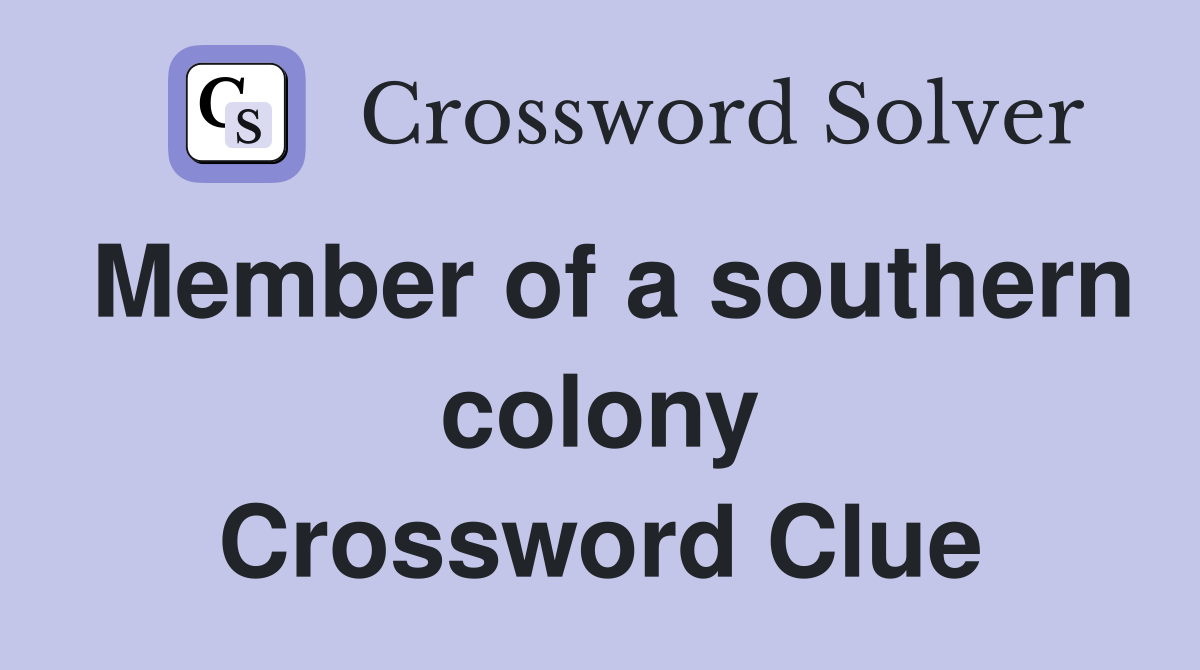 Member of a southern colony Crossword Clue