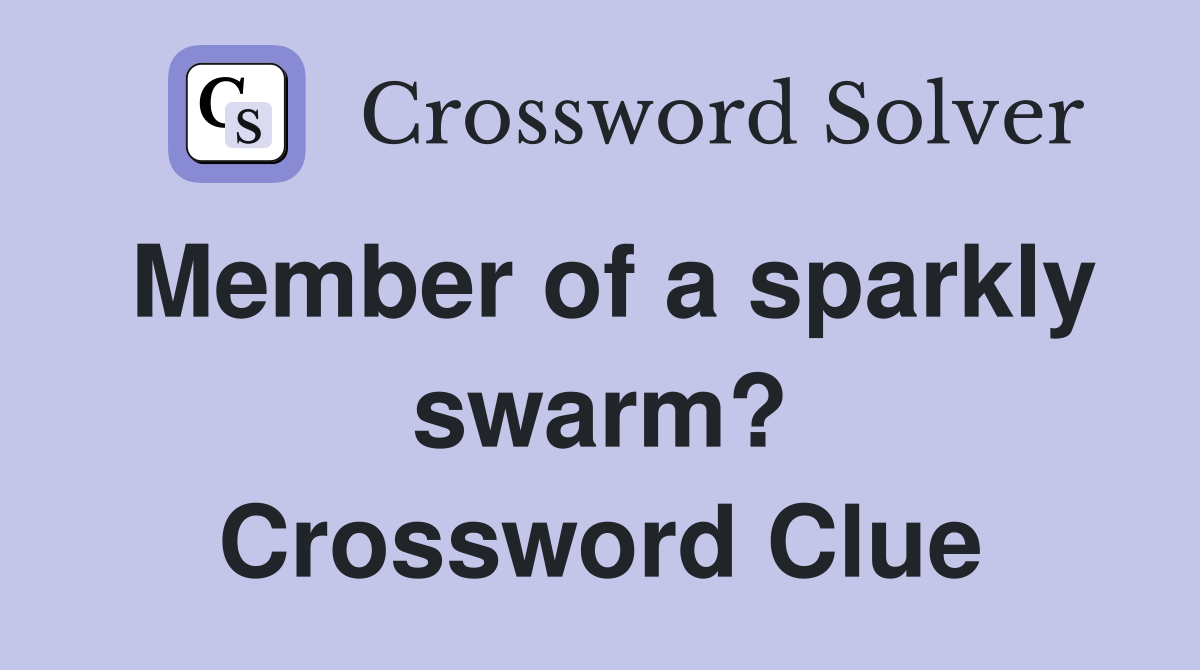 Member of a sparkly swarm? Crossword Clue
