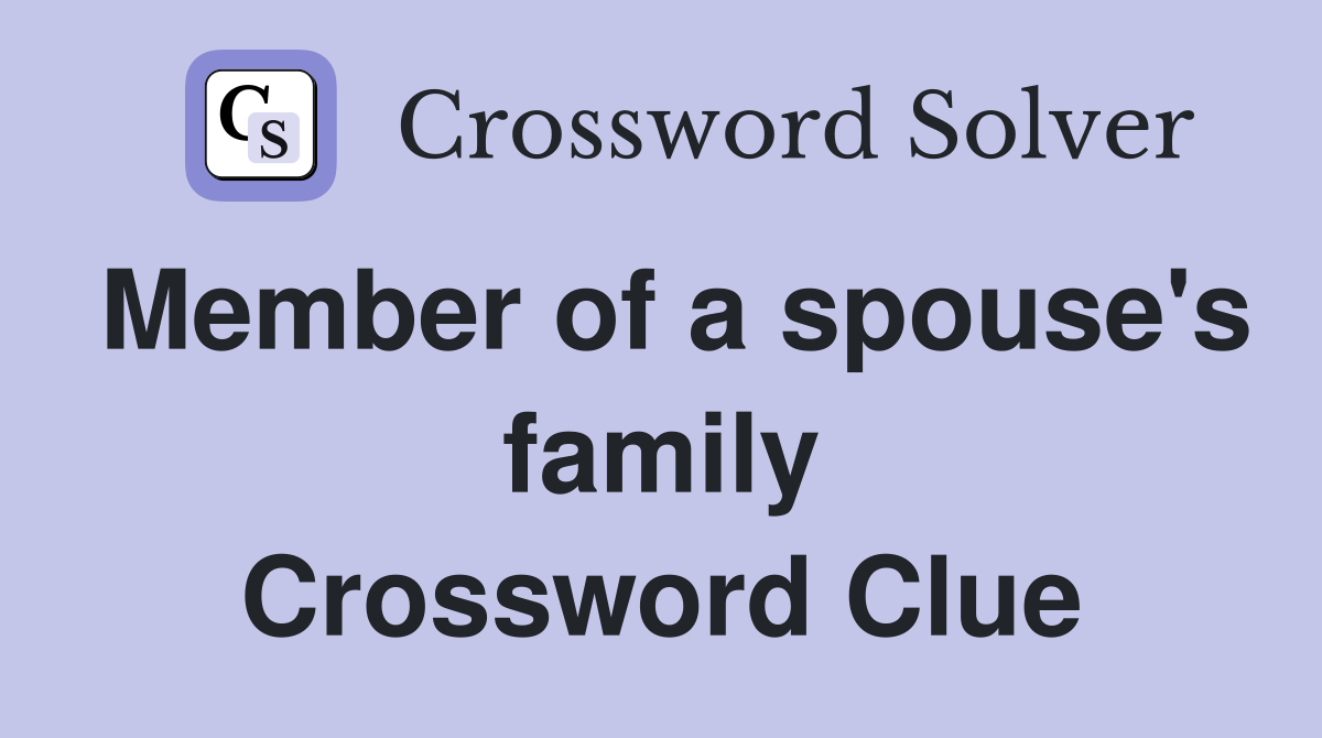 Member of a spouse's family Crossword Clue