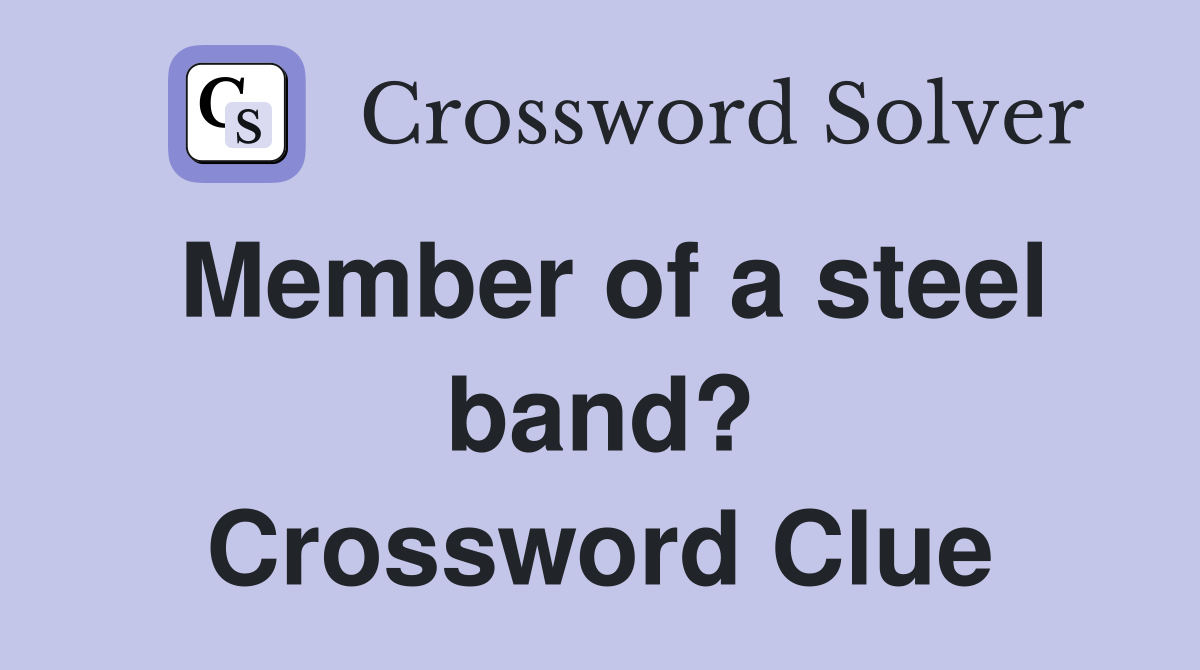 Member of a steel band? Crossword Clue