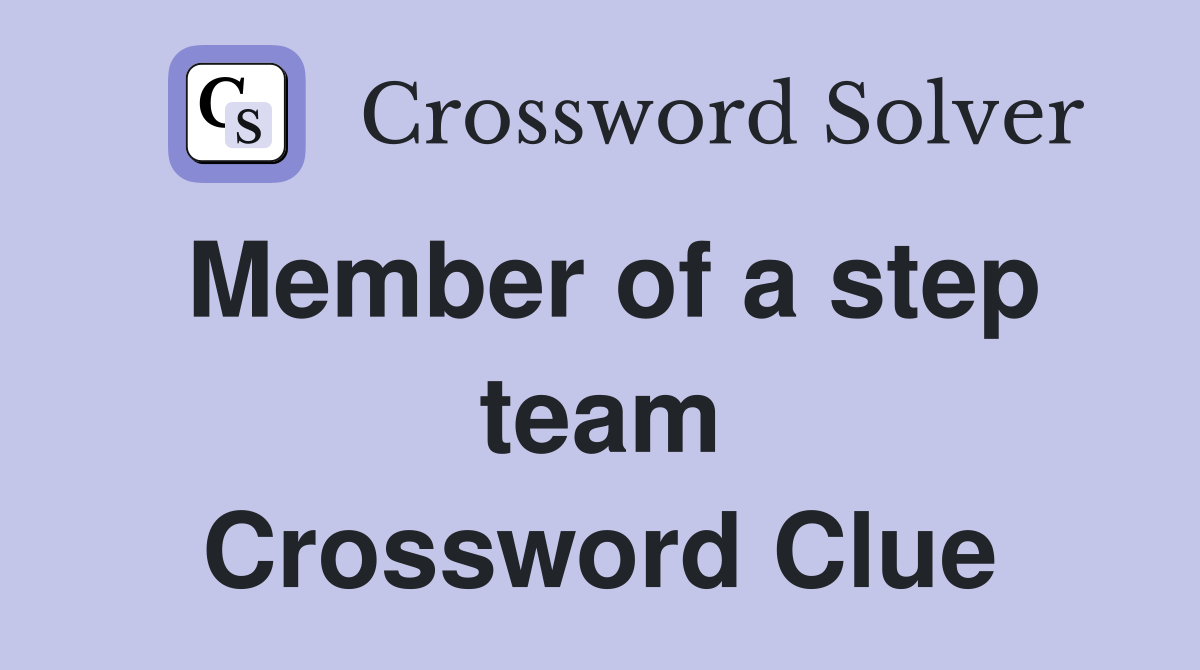 Member of a step team Crossword Clue