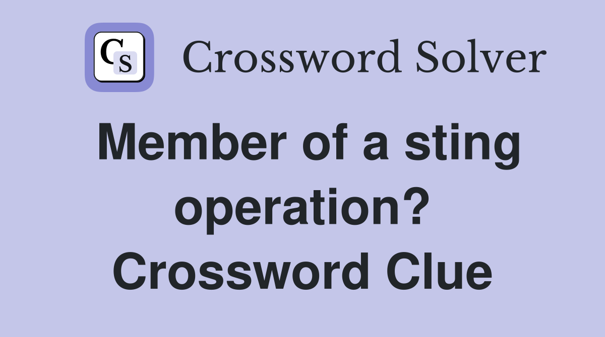 Member of a sting operation? Crossword Clue