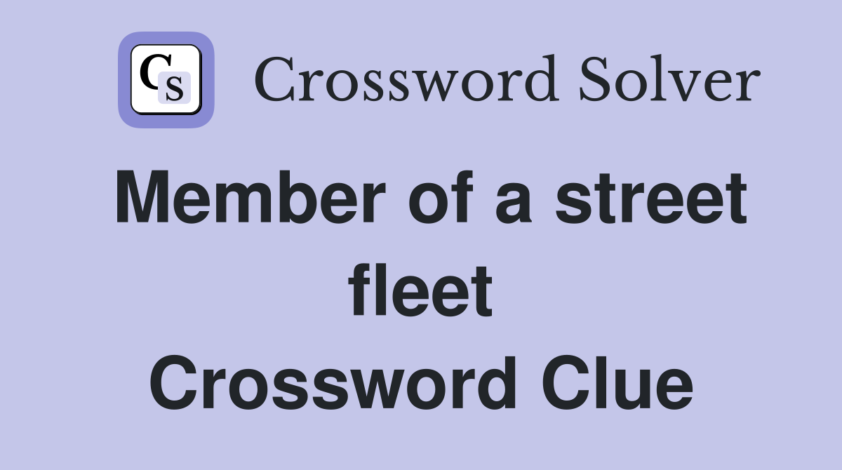 Member of a street fleet Crossword Clue