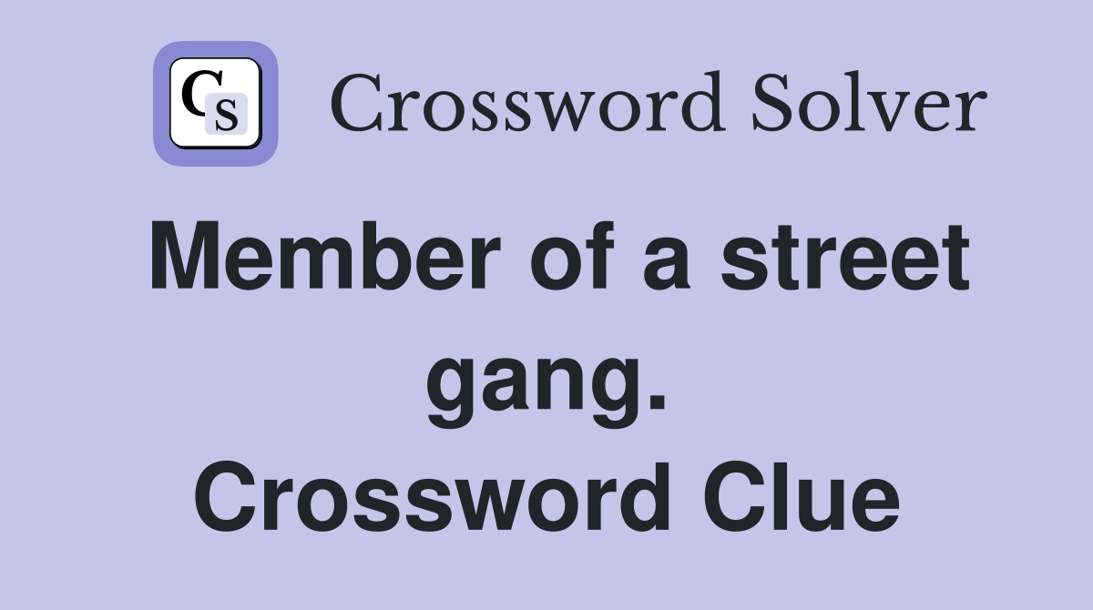 Member of a street gang. Crossword Clue
