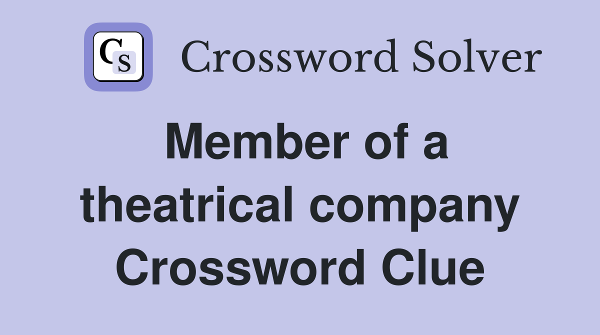 Member of a theatrical company Crossword Clue