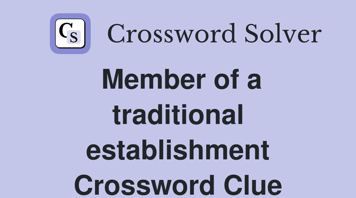 Member of a traditional establishment Crossword Clue
