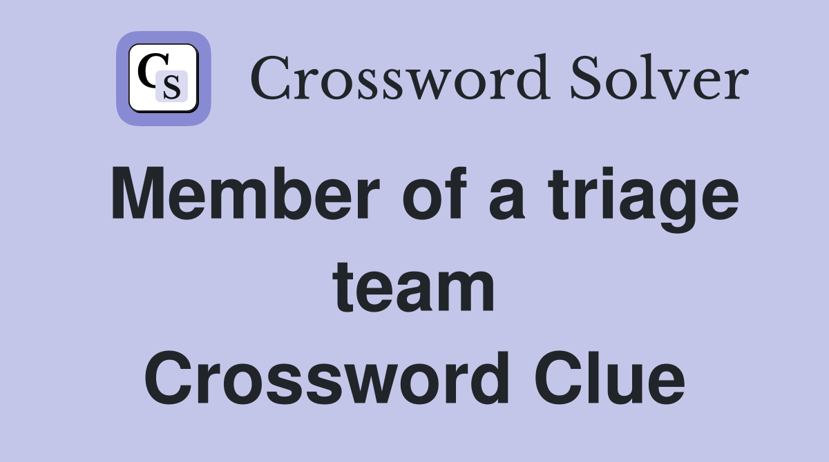 Member of a triage team Crossword Clue