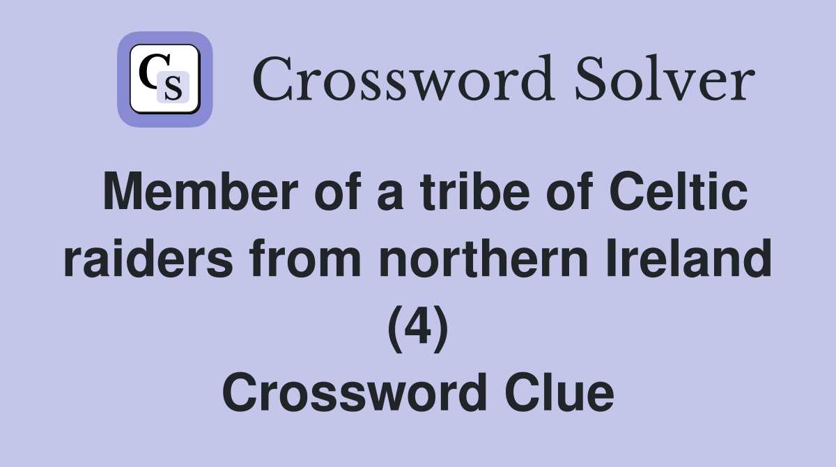 Member of a tribe of Celtic raiders from northern Ireland (4) Crossword Clue