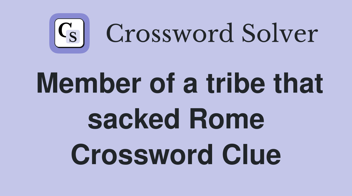 Member of a tribe that sacked Rome Crossword Clue