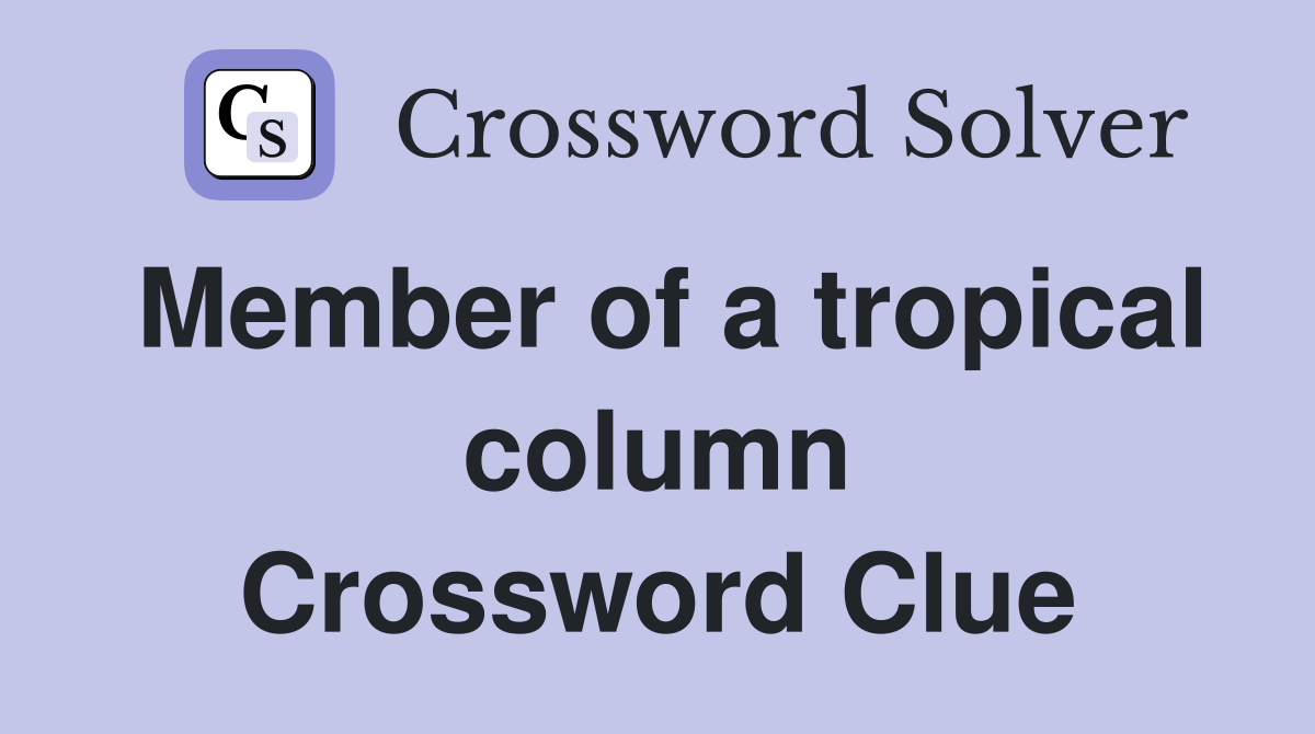 Member of a tropical column Crossword Clue