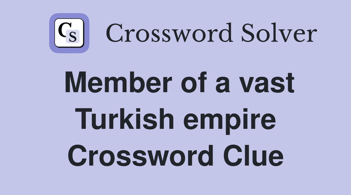 Member of a vast Turkish empire Crossword Clue