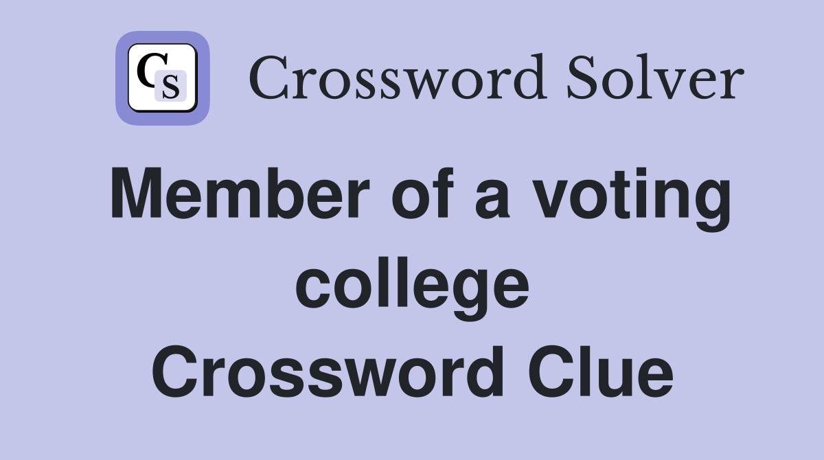 Member of a voting college Crossword Clue