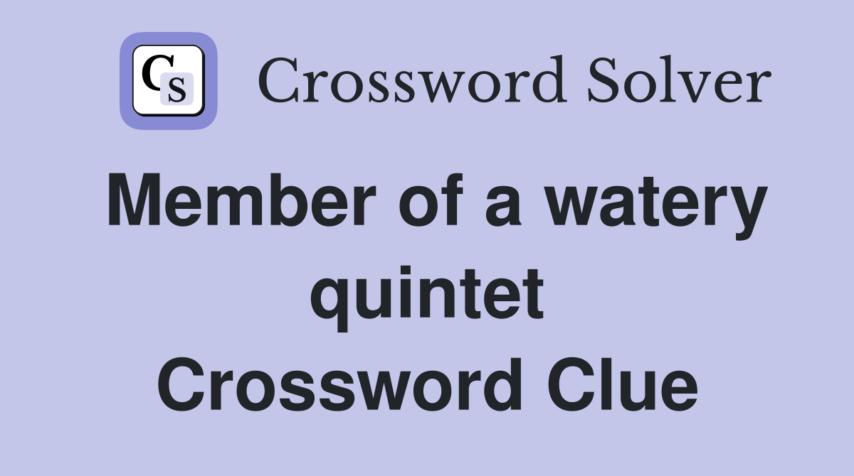 Member of a watery quintet Crossword Clue