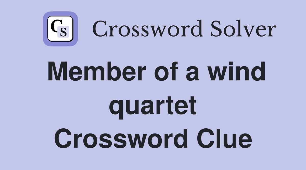 Member of a wind quartet Crossword Clue