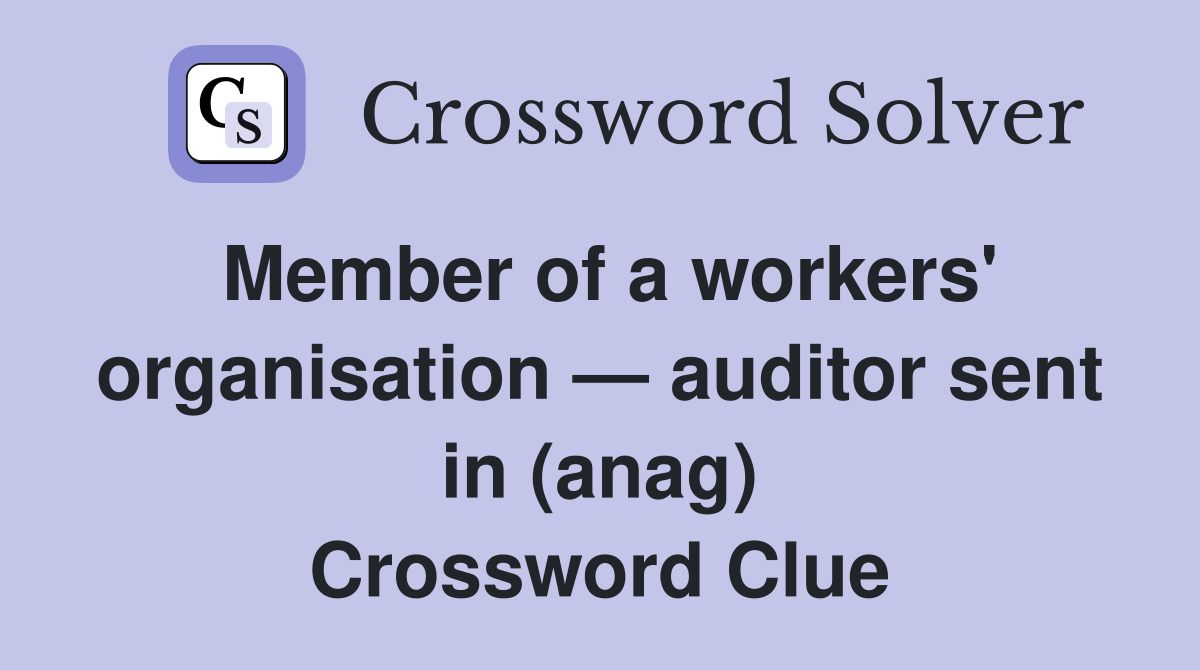 Member of a workers' organisation — auditor sent in (anag) Crossword Clue