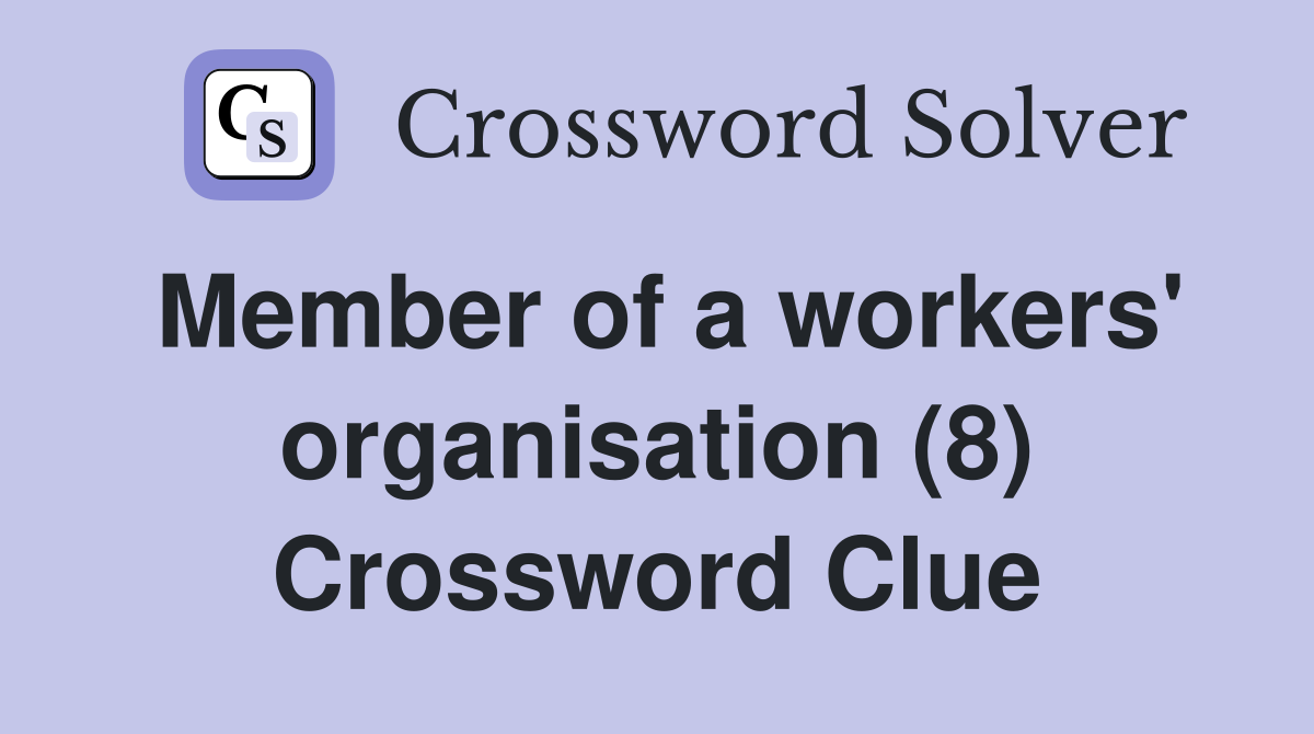 Member of a workers' organisation (8) Crossword Clue