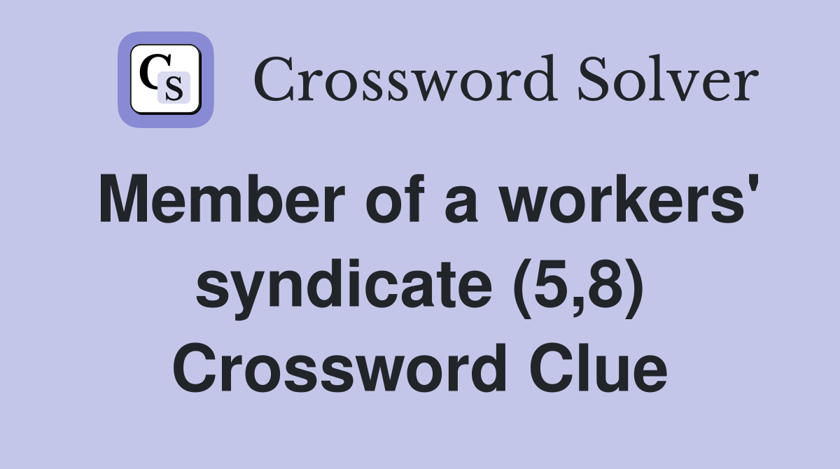 Member of a workers' syndicate (5,8) Crossword Clue