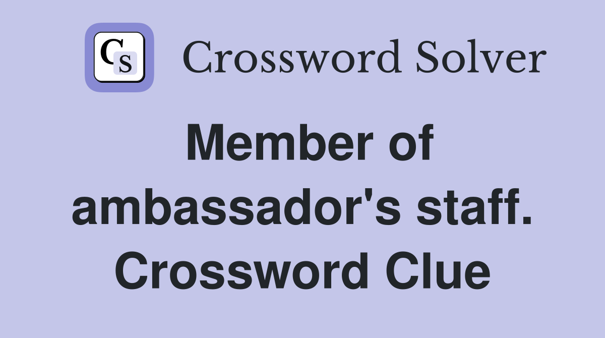 Member of ambassador's staff. Crossword Clue
