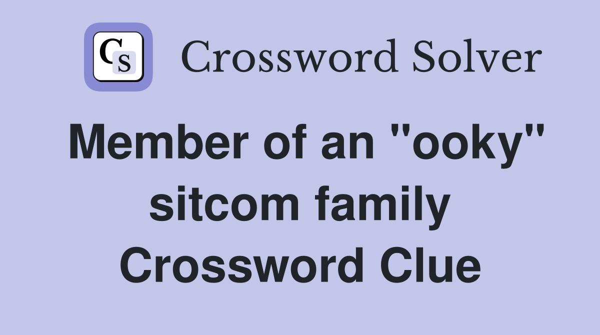 Member of an "ooky" sitcom family Crossword Clue