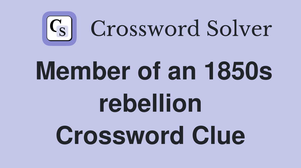 Member of an 1850s rebellion Crossword Clue